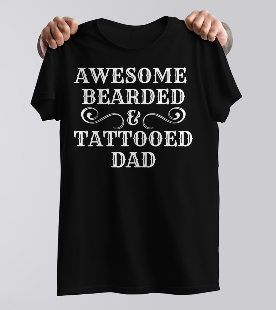 AWESOME BEARDED And TATTOOED DAD T-Shirt