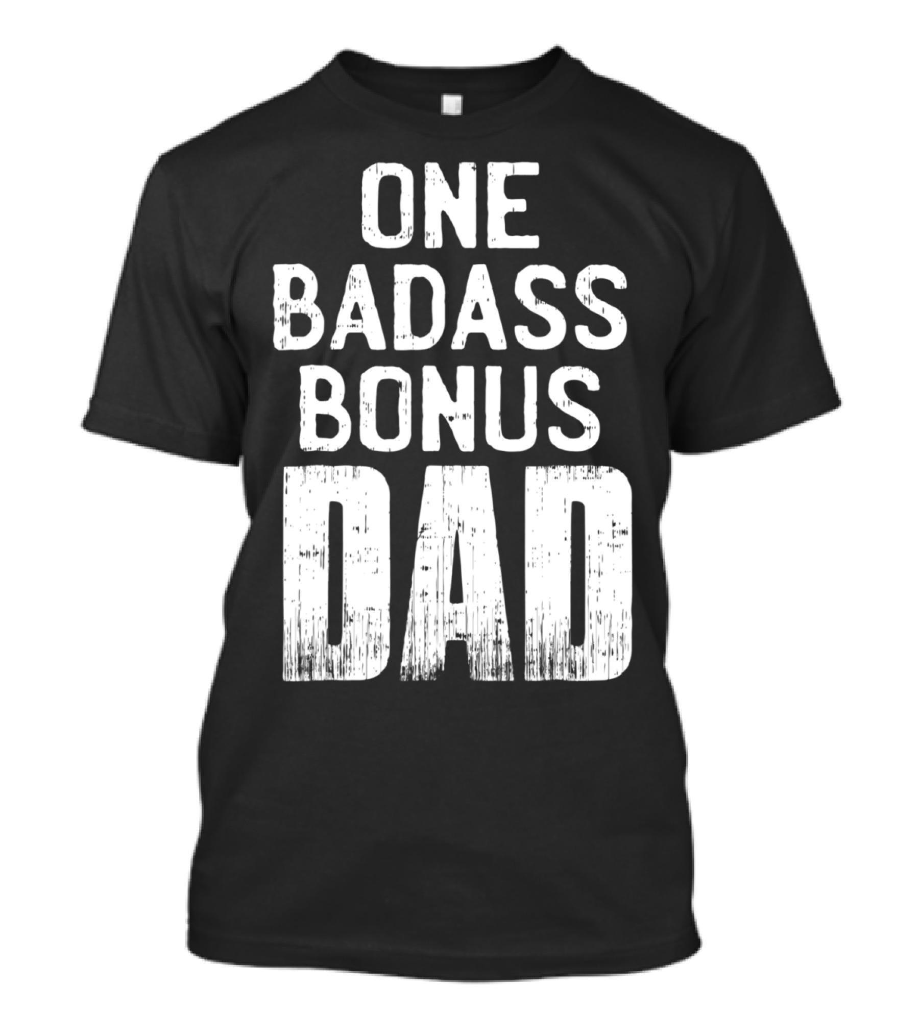 One Badass Bonus Dad T-Shirt