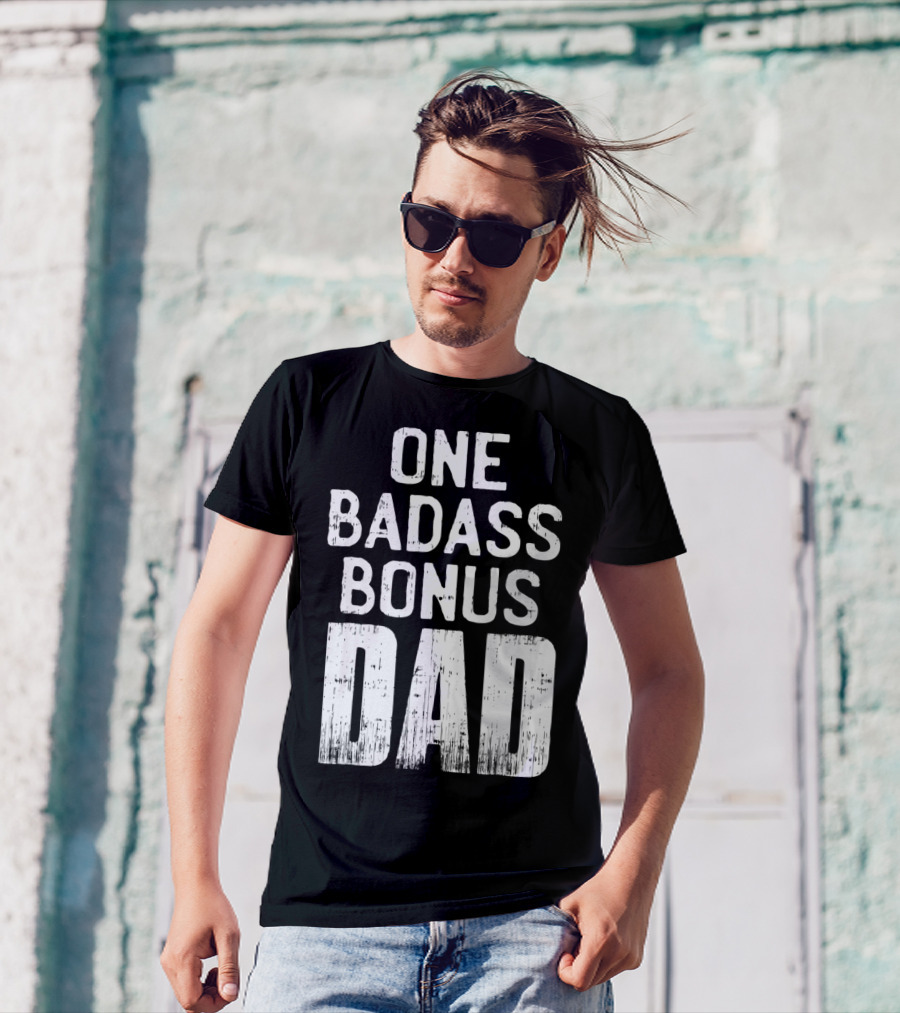 One Badass Bonus Dad T-Shirt