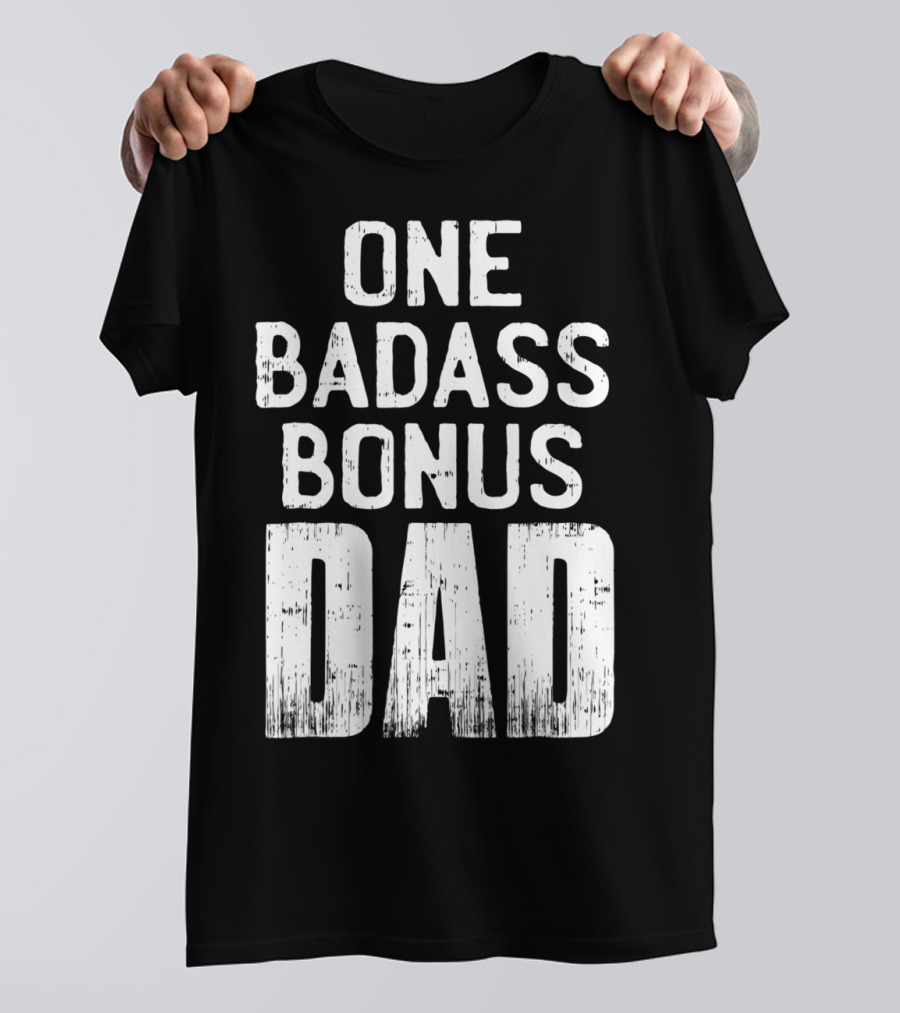 One Badass Bonus Dad T-Shirt