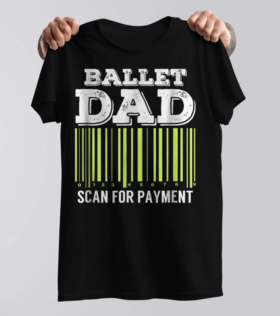 Ballet Dad Barcode Humor Scan For Payment Dance22 T-Shirt