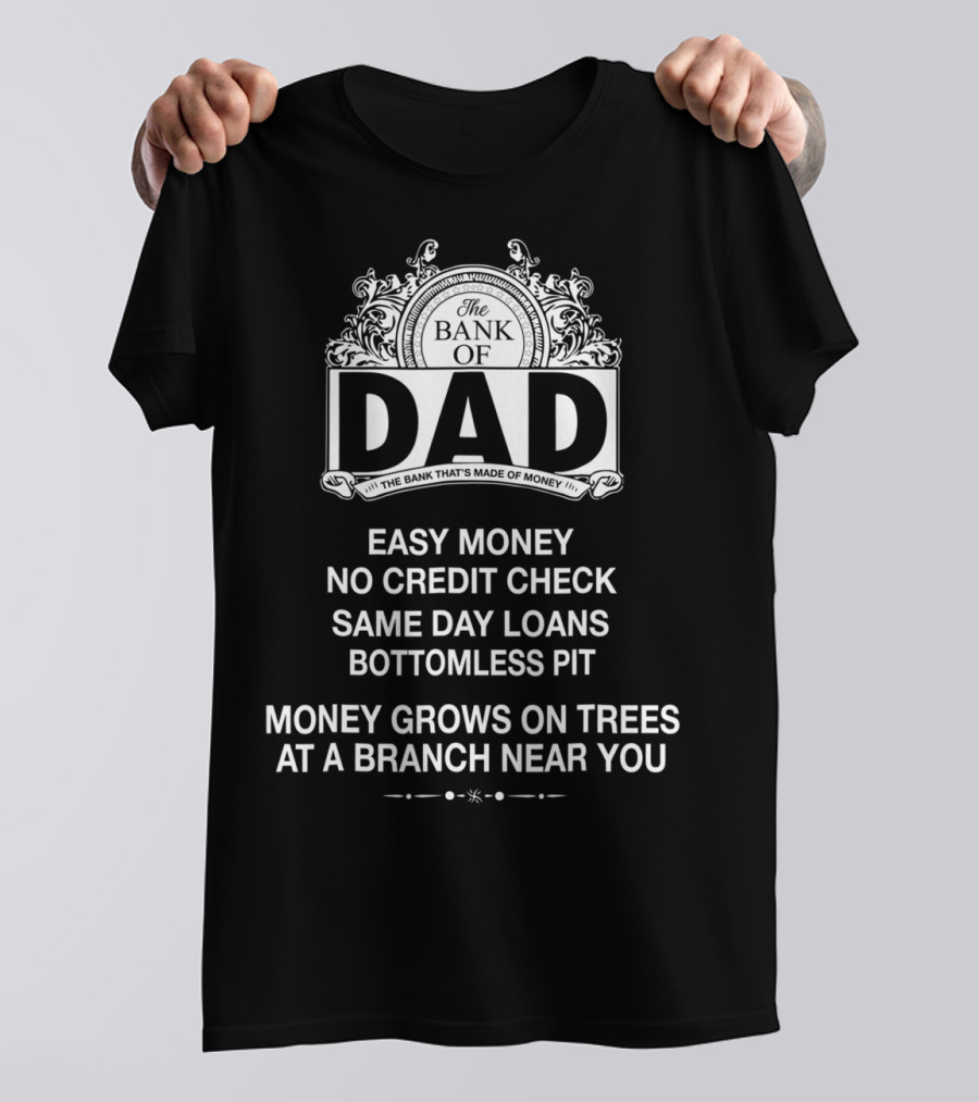The Bank Of Dad Easy Money No Credit Check Same Day Loans Money Grows On Trees At A Branch Near You T-Shirt