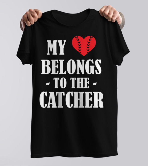 My Heart Belongs To The Catcher Baseball Softball Catcher Love Catcher36 T-Shirt