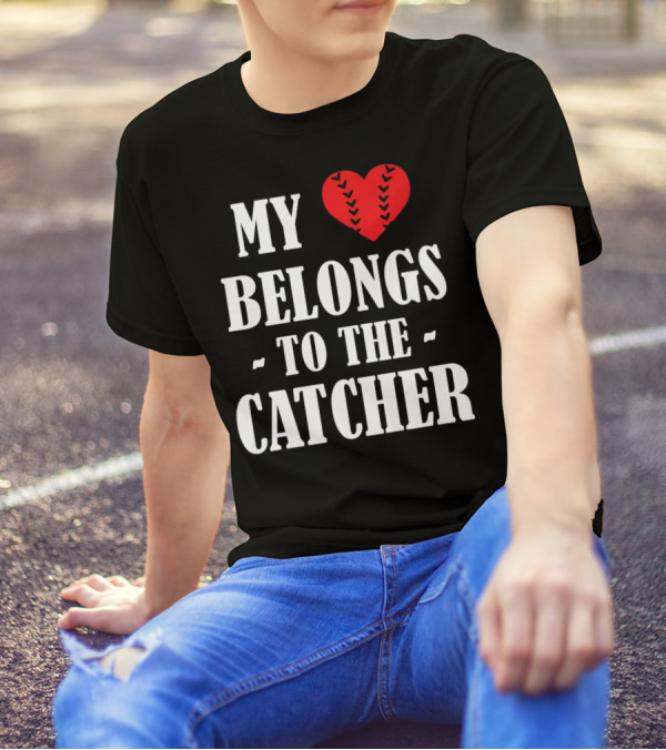 My Heart Belongs To The Catcher Baseball Softball Catcher Love Catcher36 T-Shirt