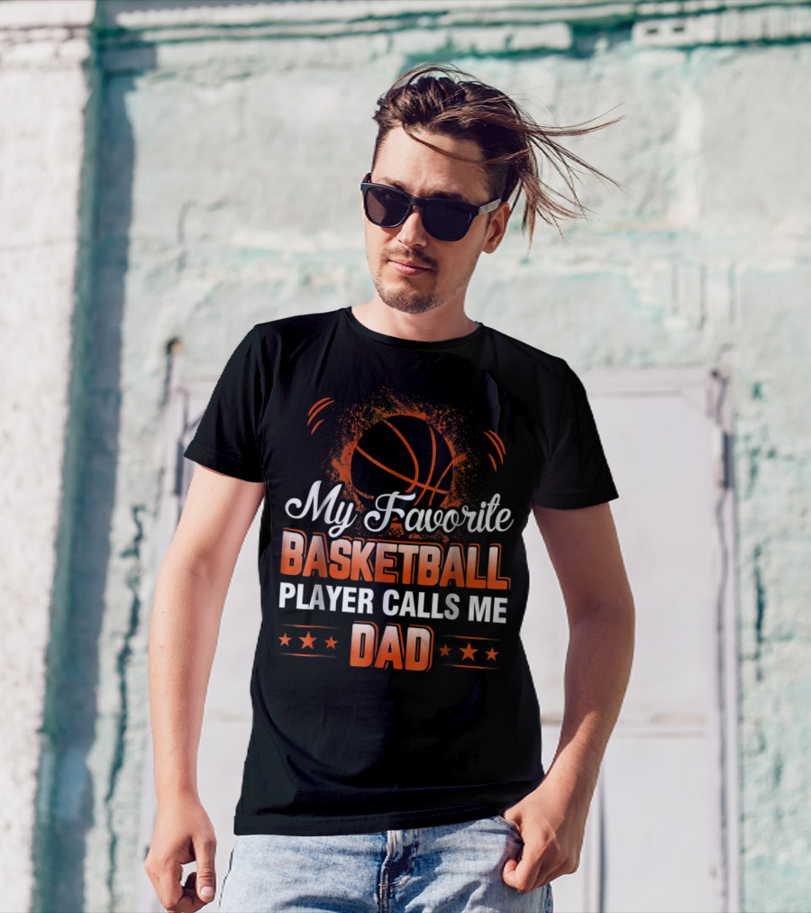 My Favorite Basketball Player Calls Me Dad T-Shirt