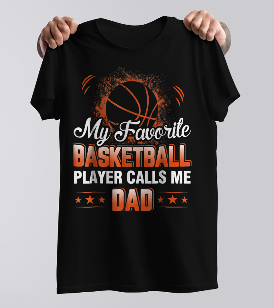 My Favorite Basketball Player Calls Me Dad T-Shirt