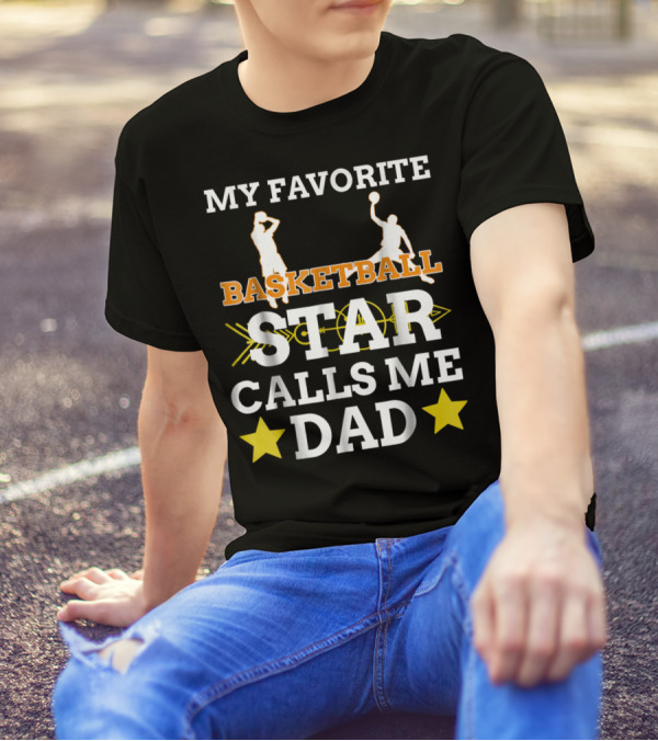My Favorite Basketball Star Calls Me Dad T-Shirt