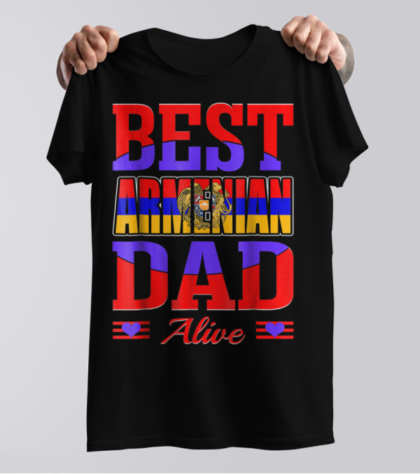 Best Armenian Dad Alive Flag And Heart T-Shirt