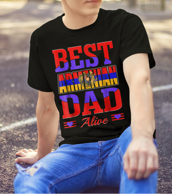 Best Armenian Dad Alive Flag And Heart T-Shirt