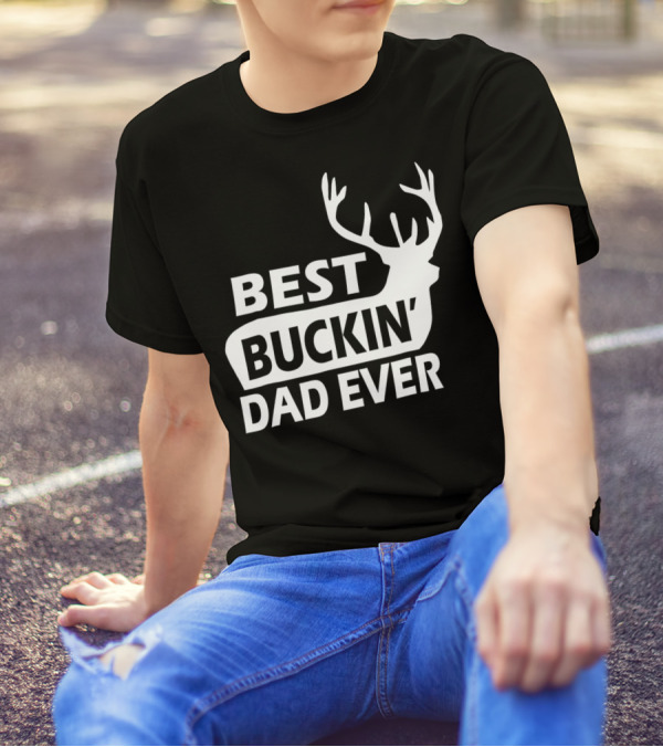 Best Buckin Dad Ever Funny Redneck Deer Antlers T-Shirt
