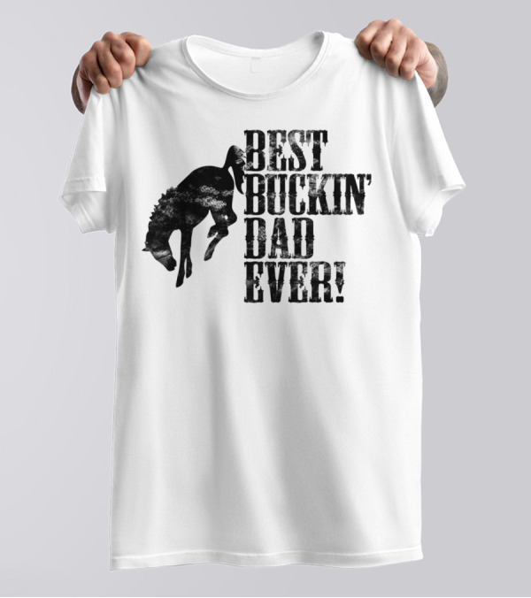 Best Buckin Dad Ever Funny Horse Lovers Cowboy Rodeo Father's Day T-Shirt
