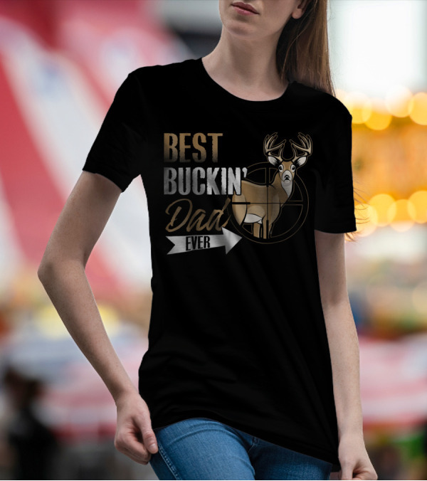 Best Buckin Dad Ever Deer Hunting Buck Crosshairs T-Shirt