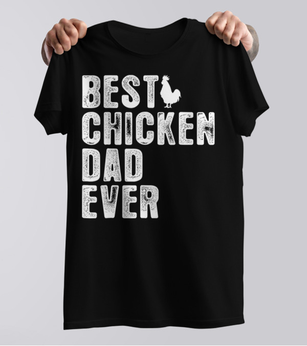 BEST CHICKEN DAD EVER Rooster T-Shirt