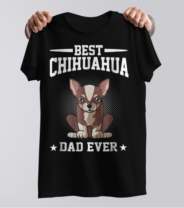 Best Chihuahua Dad Ever T-Shirt