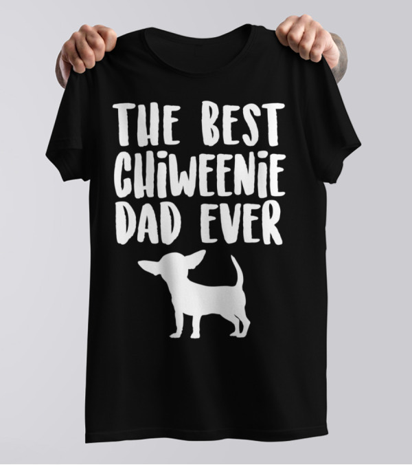 The Best Chiweenie Dad Ever Chiweenie Dog T-Shirt