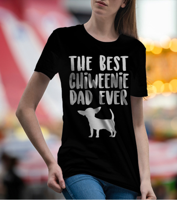 The Best Chiweenie Dad Ever Chiweenie Dog T-Shirt
