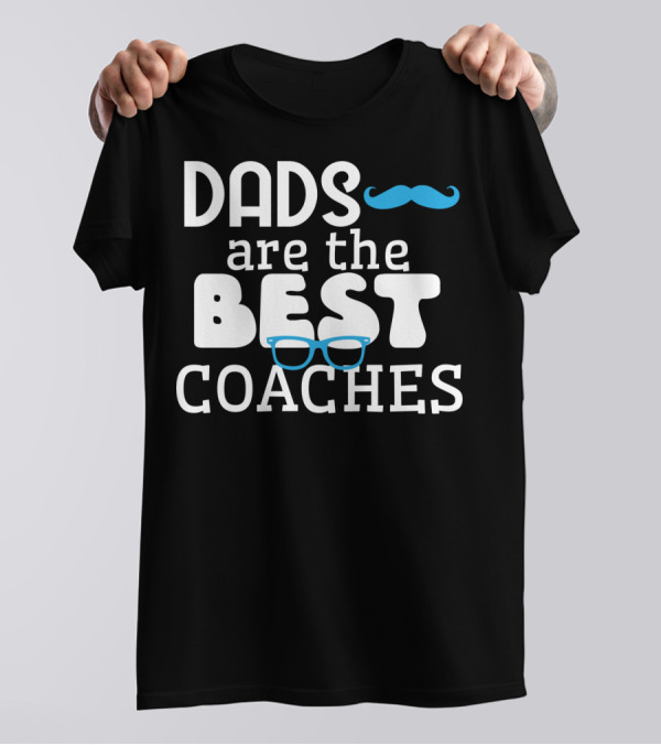 Dads Are The Best Coaches Mustache And Glasses T-Shirt