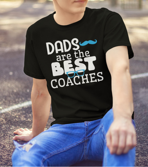 Dads Are The Best Coaches Mustache And Glasses T-Shirt