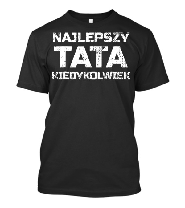 Najlepszy Tata Kiedykolwiek Polish Best Dad Ever T-Shirt