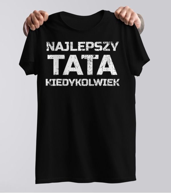 Najlepszy Tata Kiedykolwiek Polish Best Dad Ever T-Shirt