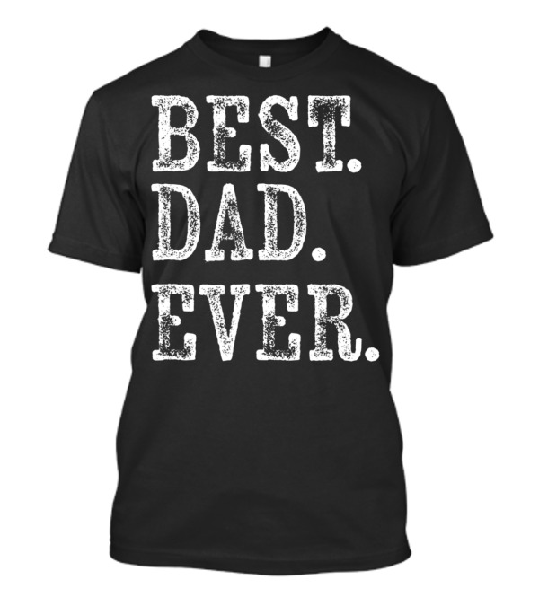 Best Dad Ever Rough Weathered Serif T-Shirt