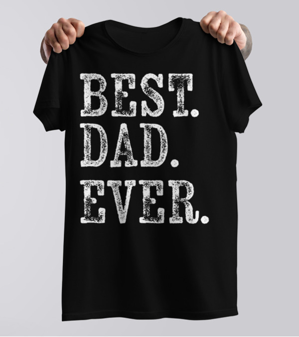 Best Dad Ever Rough Weathered Serif T-Shirt