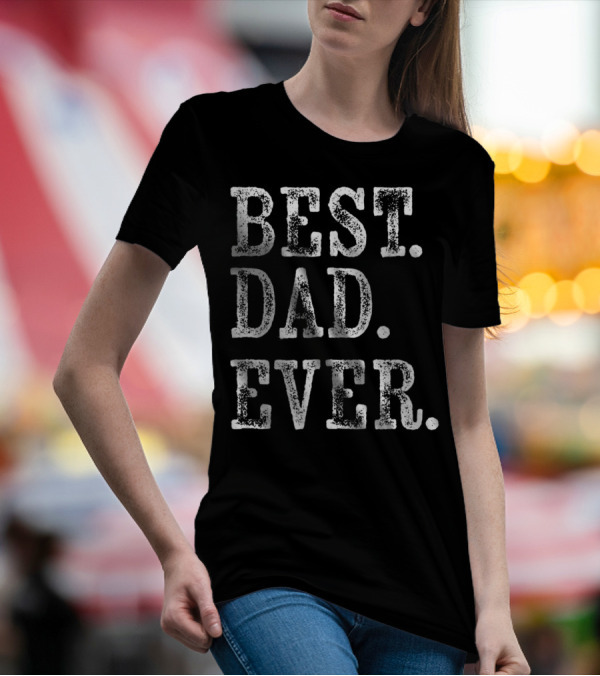 Best Dad Ever Rough Weathered Serif T-Shirt