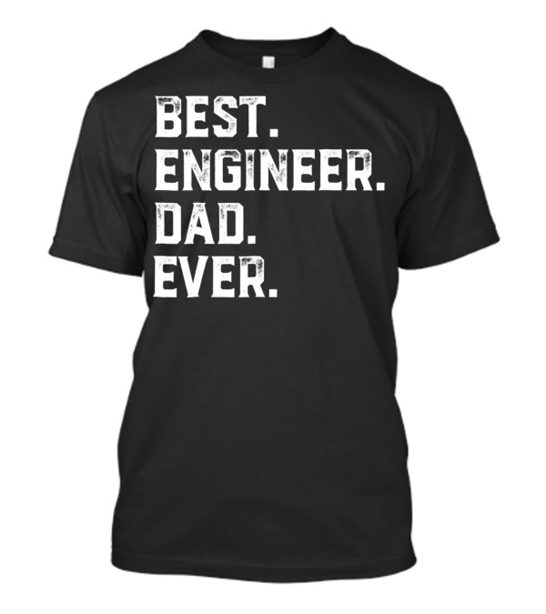 Best Engineer Dad Ever Day55 T-Shirt