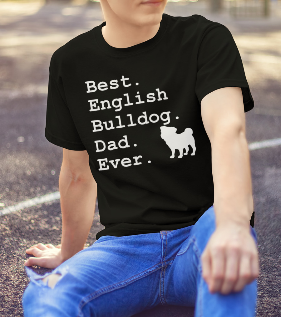 Best English Bulldog Dad Ever Dog Lovers T-Shirt