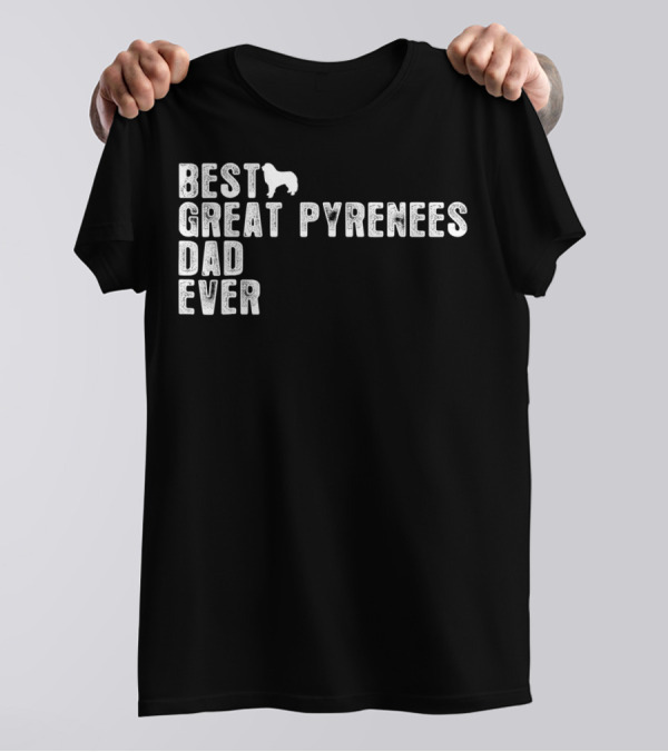 BEST GREAT PYRENEES DAD EVER T-Shirt
