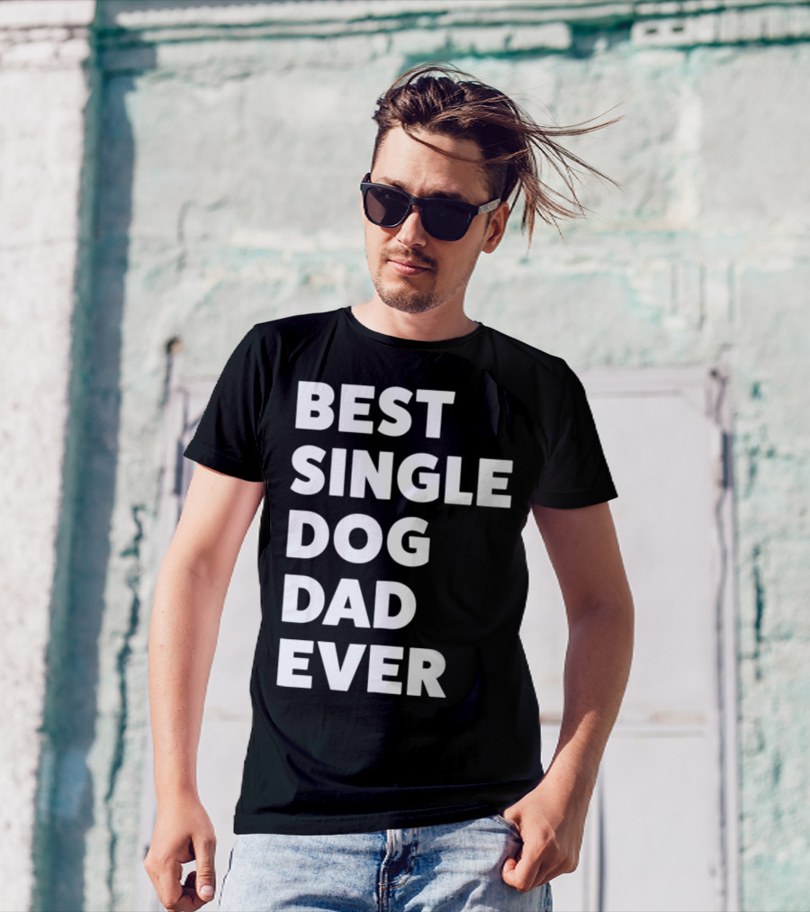 Best Single Dog Dad Ever Funny Sarcastic Men90 T-Shirt
