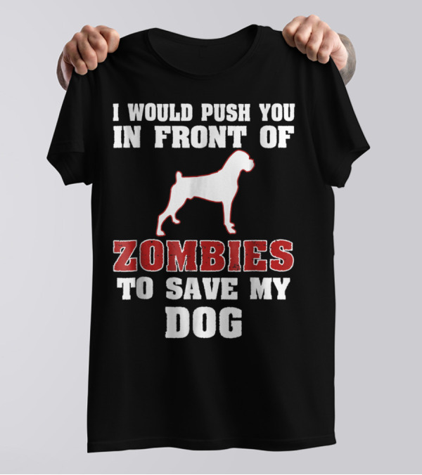 I Would Push You In Front Of Zombies To Save My Dog Boxer Halloween Tee42 T-Shirt