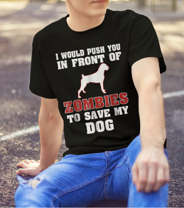 I Would Push You In Front Of Zombies To Save My Dog Boxer Halloween Tee42 T-Shirt