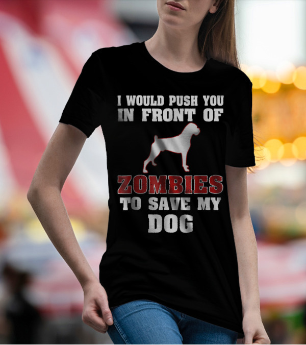 I Would Push You In Front Of Zombies To Save My Dog Boxer Halloween Tee42 T-Shirt