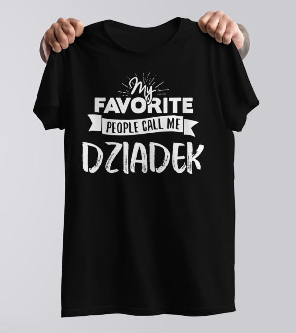 My Favorite People Call Me Dziadek T-Shirt