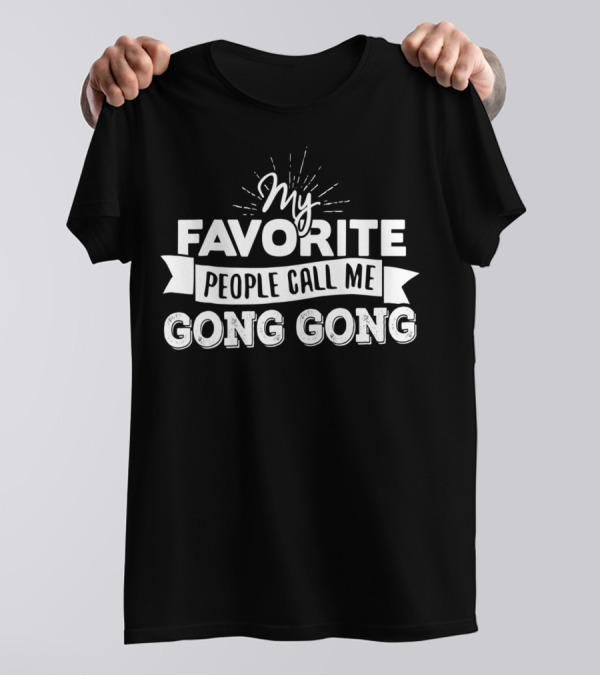 My Favorite People Call Me Gong Gong T-Shirt