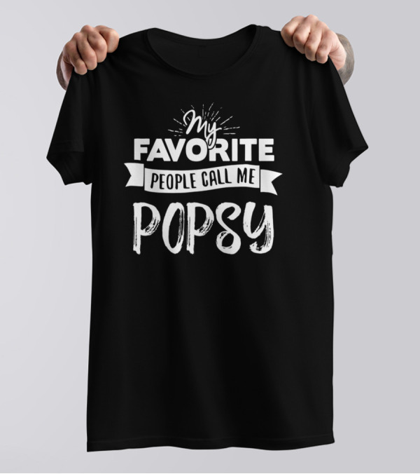 My Favorite People Call Me Popsy T-Shirt