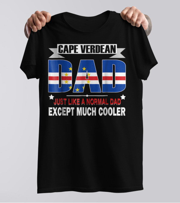 CAPE VERDEAN DAD JUST LIKE A NORMAL DAD EXCEPT MUCH COOLER Flag80 T-Shirt