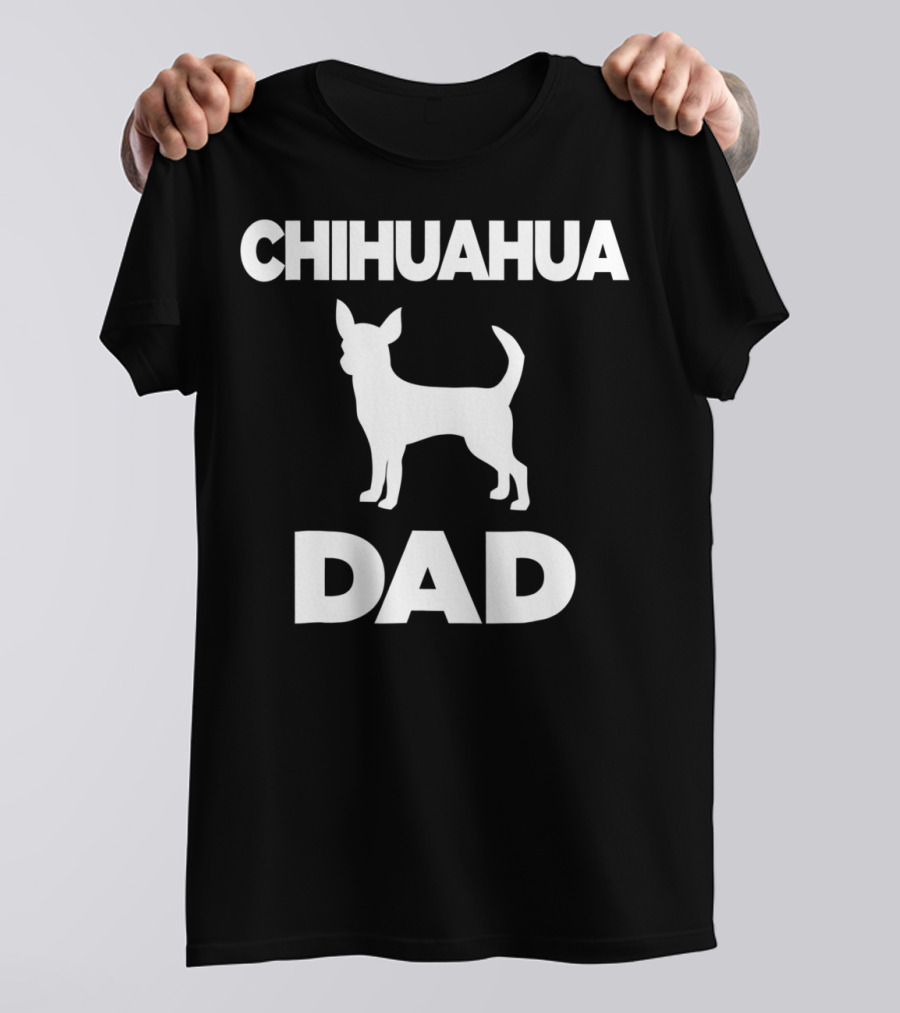 CHIHUAHUA DAD T-Shirt
