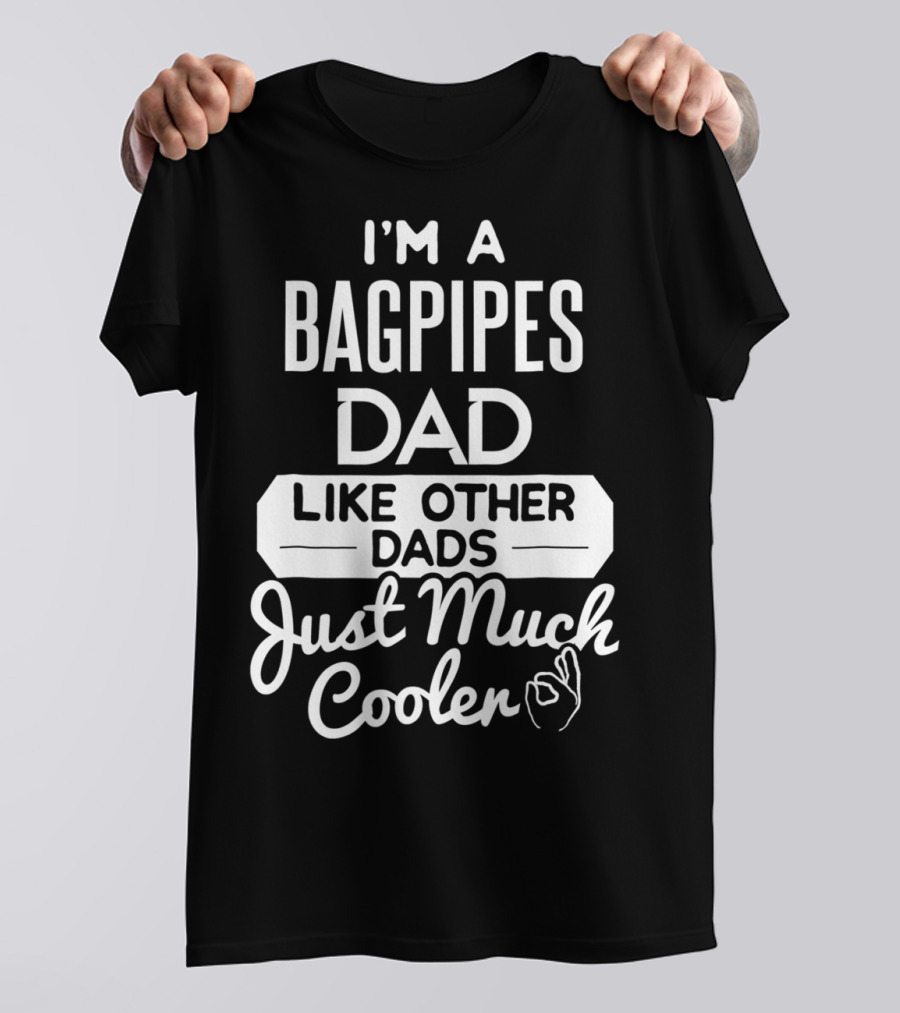 I'm A Bagpipes Dad Like Other Dads Just Much Cooler T-Shirt