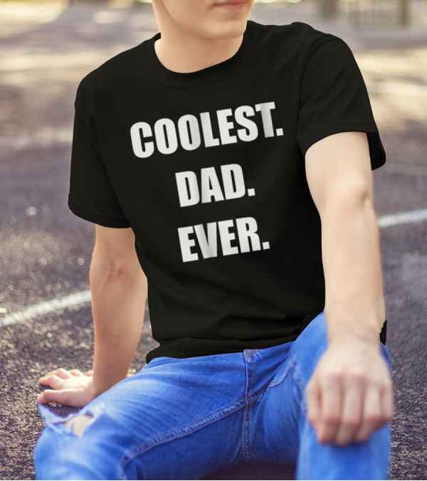 Coolest Dad Ever Family Humor T-Shirt