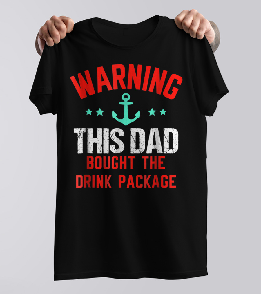 WARNING THIS DAD BOUGHT THE DRINK PACKAGE T-Shirt