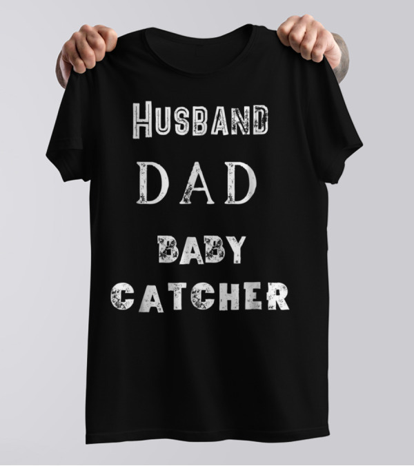 Husband Dad Baby Catcher T-Shirt