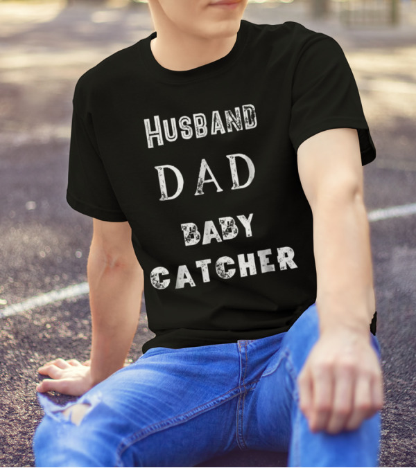 Husband Dad Baby Catcher T-Shirt