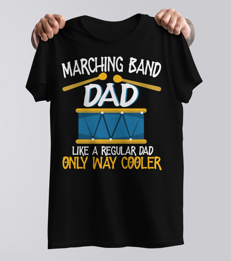 Marching Band Dad Like A Regular Dad Only Way Cooler T-Shirt