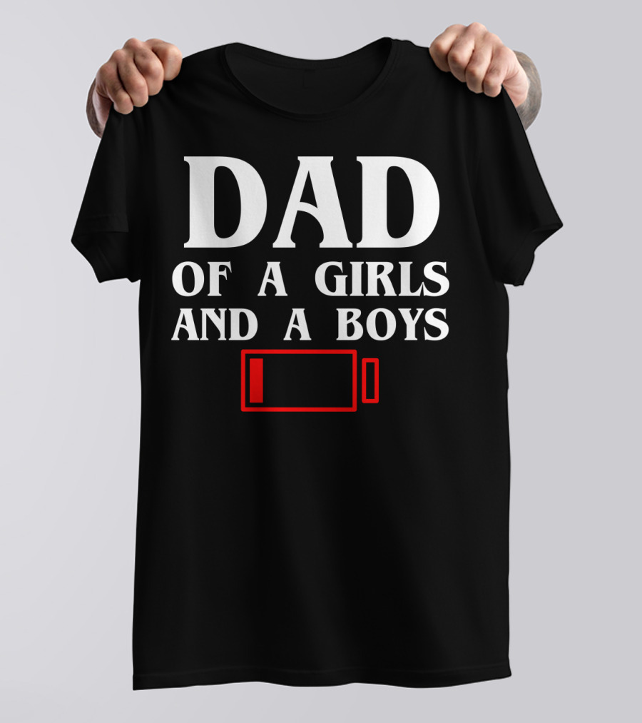 Dad Of A Girls And A Boys With Low Battery T-Shirt