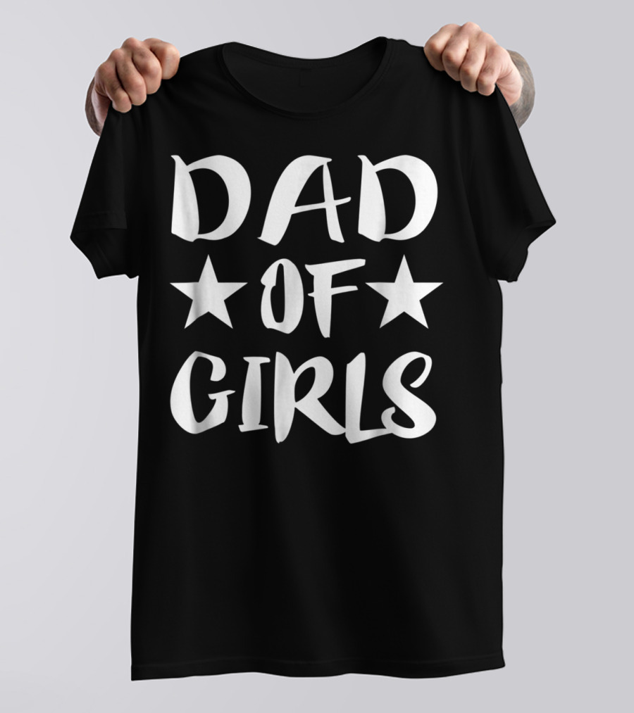 Dad Of Girls Father Daddy Parent Stars T-Shirt