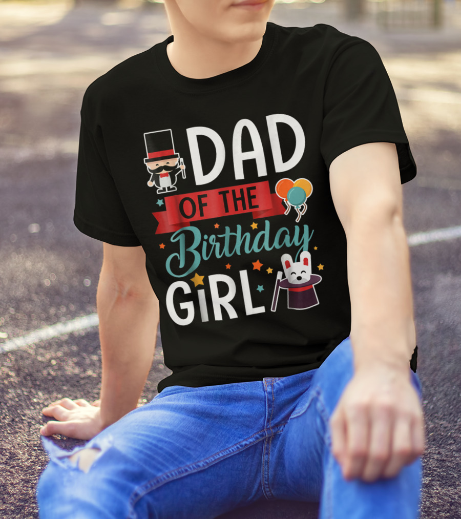 Dad Of The Birthday Girl Circus Theme With Magician And Rabbit T-Shirt