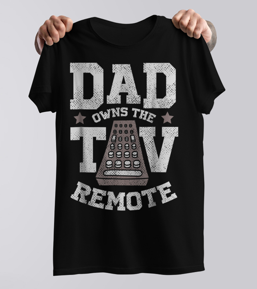 Dad Owns The TV Remote Funny Men's 85 T-Shirt