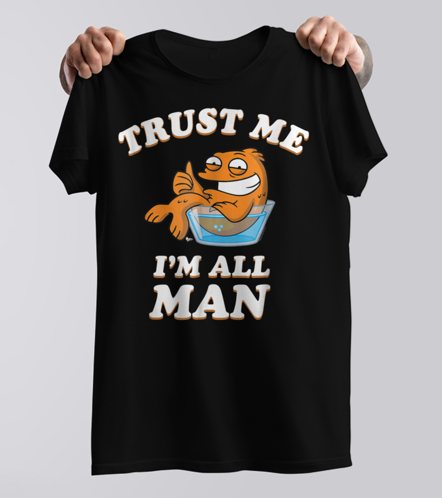 American Dad Trust Me I'm All Man Fish Character T-Shirt